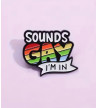 Sounds Gay I'm In Pin